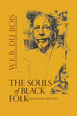 The Souls of Black Folk: Essays and Sketches - Du Bois, W E B, and Alexander, Shawn Leigh (Introduction by)