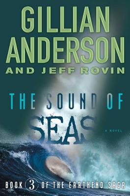 The Sound of Seas, 3: Book 3 of the Earthend Saga - Anderson, Gillian, and Rovin, Jeff