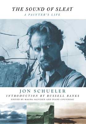 The Sound of Sleat: A Painter's Life - Schueler, Jon, and Salvesen, Magda (Editor), and Cousineau, Diane (Editor)