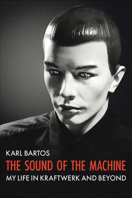 The Sound of the Machine - Bartos, Karl, and Derbyshire, Katy (Translated by)