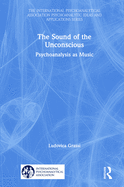 The Sound of the Unconscious: Psychoanalysis as Music