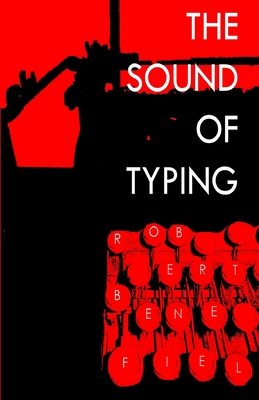 The Sound Of Typing - Benefiel, Robert