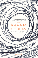 The Sound of Utopia: From the West-Eastern Divan Orchestra to the Barenboim-Said Academy