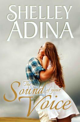 The Sound of Your Voice: A Sweet New-Adult Romance - Adina, Shelley, and Bates, Shelley (Editor)