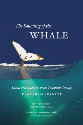 The Sounding of the Whale: Science & Cetaceans in the Twentieth Century - Burnett, D Graham