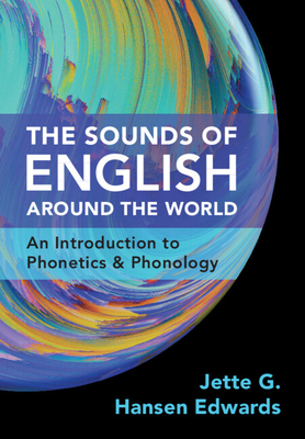 The Sounds of English Around the World: An Introduction to Phonetics and Phonology - Hansen Edwards, Jette G.