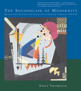 The Soundscape of Modernity: Architectural Acoustics and the Culture of Listening in America, 1900-1933