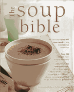 The Soup Bible: All the Soups You Will Ever Need in One Inspirational Collection