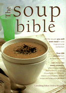 The Soup Bible: All the Soups You Will Ever Need in One Inspiring Collection