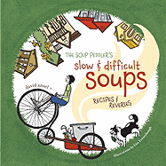 The Soup Peddler's Slow & Difficult Soups: Recipes & Reveries