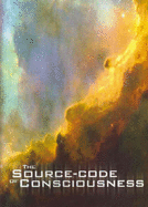 The Source-Code of Consciousness