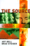 The Source: Journey Through the Unexplained - Bell, Art, and Steiger, Brad, and Osborn, Jennifer (Preface by)