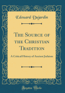 The Source of the Christian Tradition: A Critical History of Ancient Judaism (Classic Reprint)