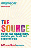 The Source: Unlock Your Natural Energy, Revitalize Your Health and Change Your Life. Woodson Merrell & Kathy Merrell