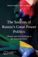 The Sources of Russia's Great Power Politics: Ukraine and the Challenge to the European Order