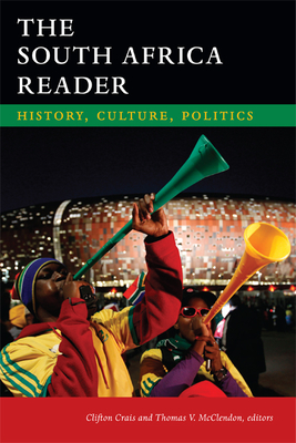 The South Africa Reader: History, Culture, Politics - Crais, Clifton (Editor), and McClendon, Thomas V. (Editor)