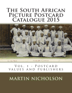The South African Picture Postcard Catalogue 2015: Vol. 1 - Postcard values and publishers