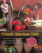 The South American Table: The Flavor and Soul of Authentic Home Cooking from Patagonia to Rio de Janeiro, with 450 Recipes