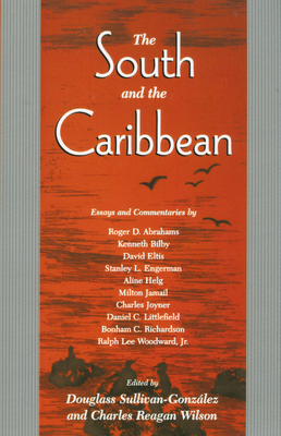 The South and the Caribbean - Sullivan-Gonzlez, Douglass (Editor), and Wilson, Charles Reagan (Editor)