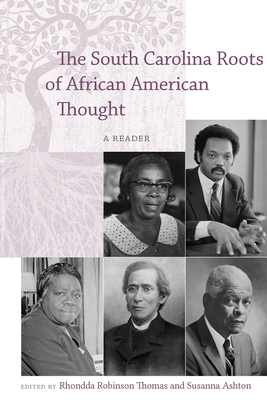 The South Carolina Roots of African American Thought: A Reader - Thomas, Rhondda Robinson (Editor), and Ashton, Susanna (Editor)