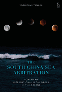 The South China Sea Arbitration: Toward an International Legal Order in the Oceans