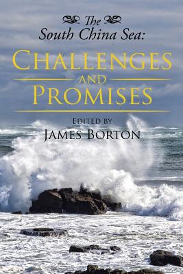 The South China Sea: Challenges and Promises - Borton, James