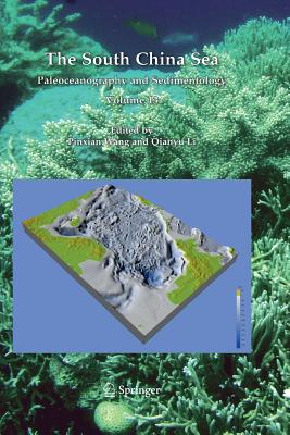 The South China Sea: Paleoceanography and Sedimentology - Wang, Pinxian (Editor), and Li, Qianyu (Editor)