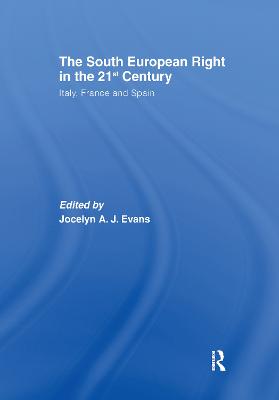 The South European Right in the 21st Century: Italy, France and Spain - Evans, Jocelyn A.J. (Editor)