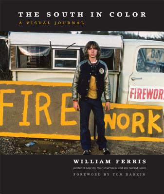 The South in Color: A Visual Journal - Ferris, William, and Rankin, Tom (Foreword by)