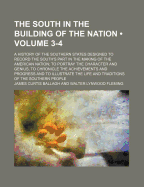 The South in the Building of the Nation (Volume 3-4); A History of the Southern States Designed to Record the South's Part in the Making of the American Nation to Portray the Character and Genius, to Chronicle the Achievements and Progress and to...