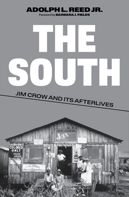 The South: Jim Crow and Its Afterlives - Reed, Adolph L