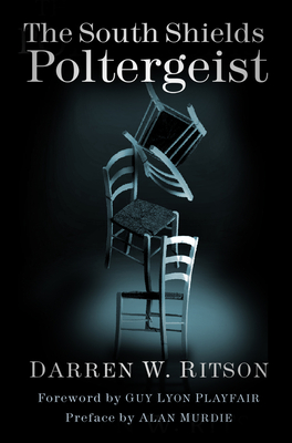 The South Shields Poltergeist: One Family's Fight Against an Invisible Intruder - Ritson, Darren W.