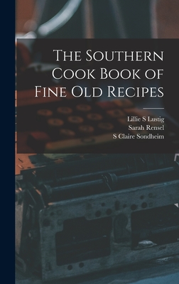 The Southern Cook Book of Fine old Recipes - Lustig, Lillie S, and Sondheim, S Claire, and Rensel, Sarah