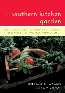 The Southern Kitchen Garden: Vegetables, Fruits, Herbs, and Flowers Essential for the Southern Cook
