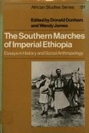 The Southern Marches of Imperial Ethiopia: Essays in History and Social Anthropology - Donham, Donald, and James, Wendy