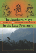 The Southern Maya in the Late Preclassic: The Rise and Fall of an Early Mesoamerican Civilization