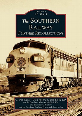 The Southern Railway: Further Recollections - Cates, C Pat, and Loy, Sallie, and Hillman, Dick