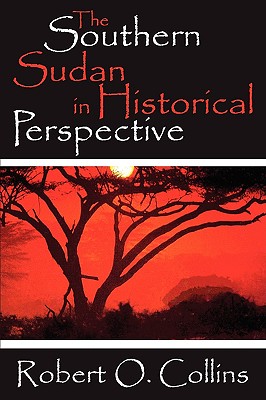 The Southern Sudan in Historical Perspective - Collins, Robert O