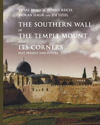 The Southern Wall of the Temple Mount and Its Corners: Past, Present and Future - Baruch, Yuval (Editor), and Reich, Ronny (Editor), and Hagbi, Moran (Editor)