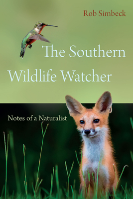 The Southern Wildlife Watcher: Notes of a Naturalist - Simbeck, Rob, and Casada, Jim (Foreword by)
