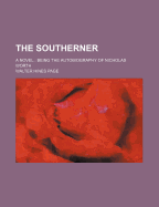The Southerner: A Novel: Being the Autobiography of Nicholas Worth