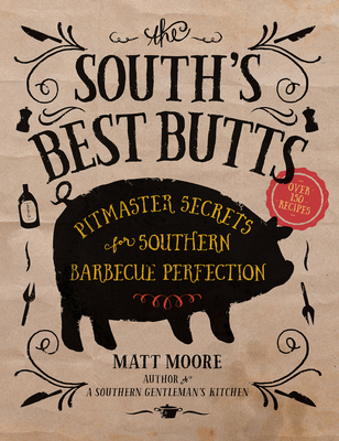 The South's Best Butts: Pitmaster Secrets for Southern Barbecue Perfection - Moore, Matt
