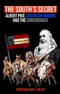 The South's Secret: Albert Pike, American Indians and the Confederacy