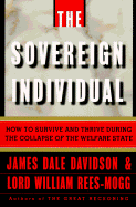 The Sovereign Individual: How to Survive and Thrive During the Collapse of the Welfare State - Davidson, James Dale, and Mogg, Rees, and Rees-Mogg, William