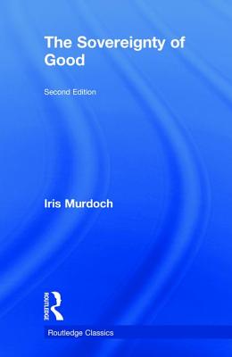 The Sovereignty of Good - Murdoch, Iris