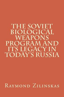 The Soviet Biological Weapons Program and Its Legacy in Today's Russia - Zilinskas, Raymond a