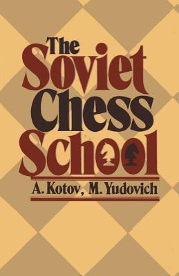 The Soviet Chess School - Kotov, Alexander, and Yudovich, Mikhail, and Sloan, Sam (Foreword by)