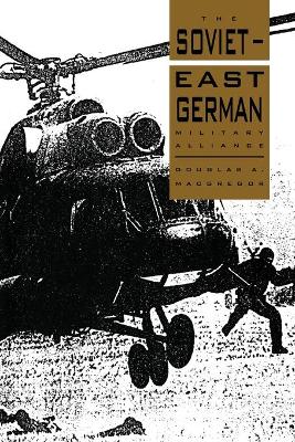 The Soviet-East German Military Alliance - MacGregor, Douglas A