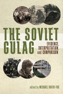 The Soviet Gulag: Evidence, Interpretation, and Comparison