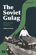 The Soviet Gulag: History and Memory